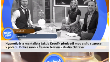 ČESKÁ TELEVIZE: Dobré ráno – Hypnotizér a mentalista Jakub Kroulík předvedl moc a sílu sugesce